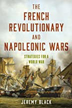 The French Revolutionary and Napoleonic Wars: Strategies for a World War