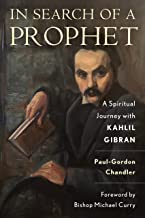 In Search of a Prophet: A Spiritual Journey With Kahlil Gibran