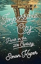 Impossible City: Paris in the Twenty-first Century