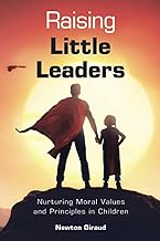 Raising Little Leaders: Nurturing Moral Values and Principles in Children