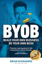 BYOB: Build Your Own Business, Be Your Own Boss