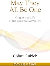 May They All Be One: Origins and Life of the Focolare Movement