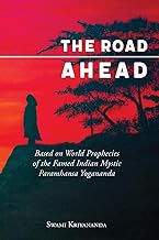 The Road Ahead: Based on World Prophecies of the Famed Indian Mystic Paramhansa Yogananda