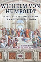 Wilhelm von Humboldt and Transcultural Communication in a Multicultural World: Translating Humanity