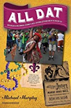 All Dat New Orleans: Eating, Drinking, Listening to Music, Exploring, & Celebrating in the Crescent City [Lingua Inglese]