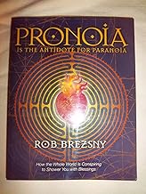Pronoia Is The Antidote For Paranoia: How The Whole World Is Conspiring To Shower You With Blessings