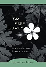 The Very Lowly: A Meditation on Francis of Assisi
