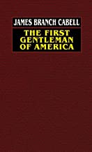 The First Gentleman Of America: A Comedy of Conquest