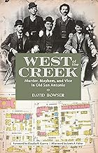 West of the Creek: Murder, Mayhem, and Vice in Old San Antonio