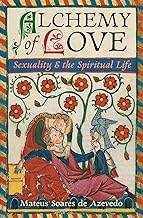 Alchemy of Love: Sexuality & the Spiritual Life
