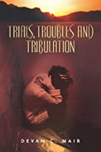 Trials, Troubles And Tribulation