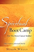 Spiritual Boot Camp: For The Brave Cancer Soldier