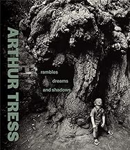 Arthur Tress: Rambles, Dreams, and Shadows