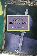 Max Weber: Modernisation as Passive Revolution: Historical Materialism, Volume 78