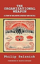 The Organizational Weapon: A Study of Bolshevik Strategy and Tactics