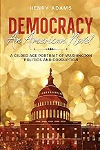 Democracy: A Gilded Age Portrait of Washington Politics and Corruption (Annotated)