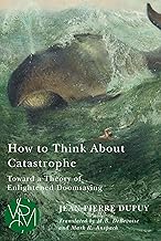 How to Think about Catastrophe: Toward a Theory of Enlightened Doomsaying
