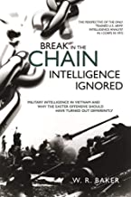 Break in the Chain - Intelligence Ignored: Military Intelligence in Vietnam and Why the Easter Offensive Should Have Turned Out Differently