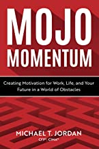 Mojo Momentum: Maintaining Motivation for Work, Life, and Your Future in a World of Obstacles