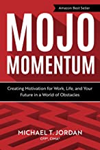 Mojo Momentum: Creating Motivation for Work, Life, and Your Future in a World of Obstacles