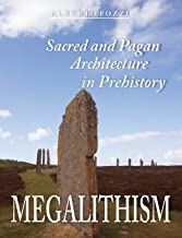 Megalithism: Sacred and Pagan Architecture in Prehistory