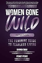 Women Gone Wild: Intuition: The Feminine Guide to Fearless Living