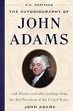 The Autobiography of John Adams (U.S. Heritage): with Diaries and Other Writings from the 2nd President of the United States
