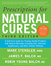 Prescription for Natural Cures: A Self-Care Guide for Treating Health Problems With Natural Remedies Including Diet, Nutrition, Supplements, and Other Holistic Methods