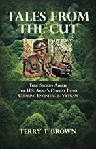 Tales From the Cut: True Stories About the U.S. Army's Combat Land Clearing Engineers in Vietnam