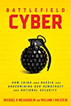 Battlefield Cyber: How China and Russia Are Undermining Our Democracy and National Security