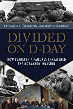 Divided on D-day: How Conflicts and Rivalries Jeopardized the Allied Victory at Normandy