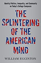 The Splintering of the American Mind: Identity Politics, Inequality, and Community on Todays College Campuses
