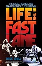 Life in the Fast Lane: The Eagles Reckless Ride Down the Rock & Roll Highway
