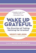 Wake Up Grateful: The Practice of Taking Nothing for Granted