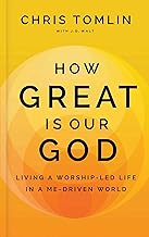 How Great Is Our God: Living a Worship-led Life in a Me-driven World
