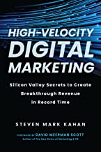 High-velocity Digital Marketing: Silicon Valley Secrets to Create Breakthrough Revenue in Record Time