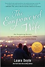 The Empowered Wife, Updated and Expanded Edition: Six Surprising Secrets for Attracting Your Husband's Time, Attention, and Affect ion