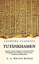 Tutânkhamen Amenism, Atenism and Egyptian Monotheism; With Hieroglyphic Texts of Hymns to Amen and Aten, Translation and Illustrations