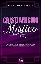 Cristianismo Místico: Las Enseñanzas Secretas del Maestro