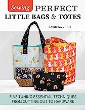 Sewing Perfect Little Bags and Totes: Fine-tuning Essential Techniques from Cutting Out to Hardware