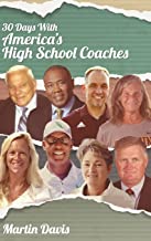 Thirty Days with America's High School Coaches: True stories of successful coaches using imagination and a strong internal compass to shape tomorrow's leaders: 3