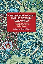 A Heterodox Marxist and His Century: Lelio Basso: Selected Writings