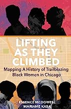 Lifting As They Climbed: A Mapped History of Chicago's Black Women Trailblazers