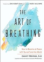 The Art of Breathing: How to Become at Peace With Yourself and the World