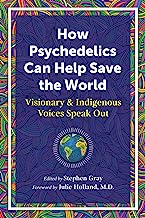 How Psychedelics Can Save the World: Visionary and Indigenous Voices Speak Out