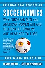 Soccernomics 2022 World Cup Edition: Why European Men and American Women Win and Billionaire Owners Are Destined to Lose
