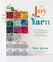 The Joy of Yarn: Your Stash Solution for Curating, Organizing and Using Your Yarn - With 10 Knitting Patterns