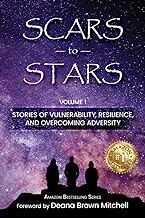 Scars to Stars: Stories of Vulnerability, Resilience, and Overcoming Adversity