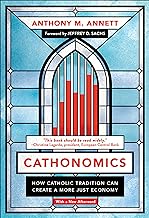 Cathonomics: How Catholic Tradition Can Create a More Just Economy