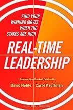 Real-time Leadership: Find Your Winning Moves When the Stakes Are High
